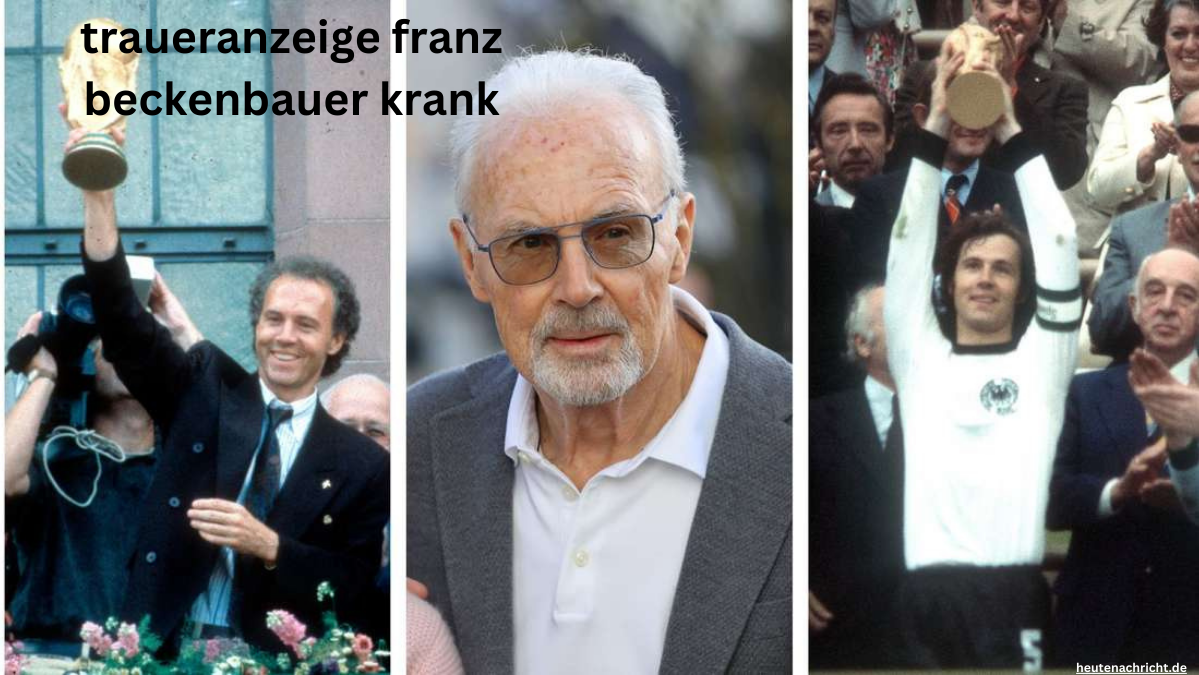 traueranzeige franz beckenbauer krank