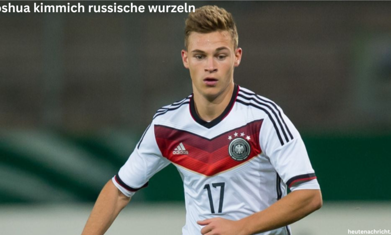 joshua kimmich russische wurzeln